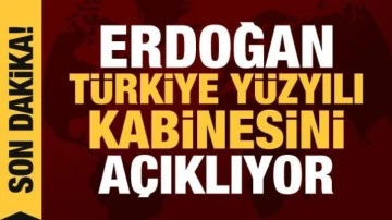 Son dakika haberi: Cumhurbaşkanı Erdoğan, Türkiye Yüzyılı kabinesini açıklıyor