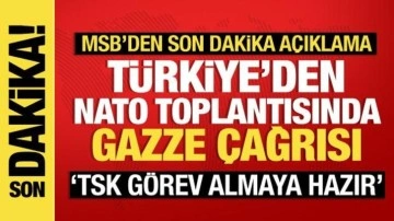 Son dakika haberi: Türkiye'den NATO'da Gazze çağrısı, TSK'dan "hazırız" mes