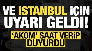 Son dakika haberi: Ve İstanbul için uyarı geldi! AKOM saat verdi..