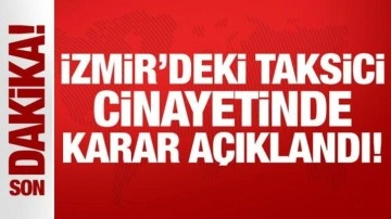Son Dakika: İzmir'deki taksici cinayetinde karar açıklandı!