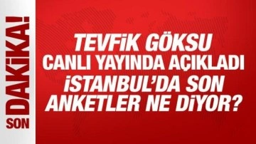 Son Dakika: Tevfik Göksu canlı yayında açıkladı: İstanbul'da son anketler ne diyor?