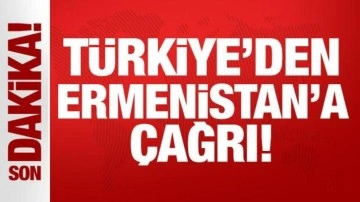 Son Dakika: Türkiye'den Ermenistan'a çağrı!