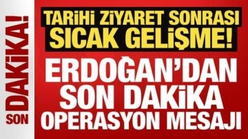 Tarihi ziyaret sonrası sıcak gelişme: Erdoğan'dan son dakika operasyon mesajı!