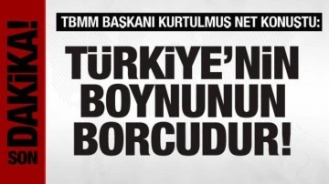 TBMM Başkanı Kurtulmuş'tan açıklama: Türkiye'nin boynunun borcudur