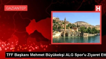 TFF Başkanı Mehmet Büyükekşi, ALG Spor'u ziyaret etti