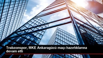 Trabzonspor, MKE Ankaragücü maçı hazırlıklarına devam etti