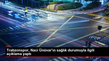 Trabzonspor, Naci Ünüvar'ın sağlık durumuyla ilgili açıklama yaptı