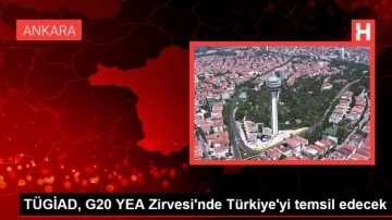 TÜGİAD, G20 YEA Zirvesi'nde Türkiye'yi temsil edecek