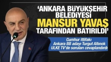 Turgut Altınok: Ankara Büyükşehir Belediyesi Mansur Yavaş tarafından batırıldı