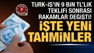 TÜRK-İŞ'in 9 bin TL'lik teklifi sonrası rakamlar değişti! İşte yeni tahminler