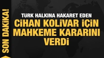 Türk milletine hakaret eden Cihan Kolivar tutuklandı