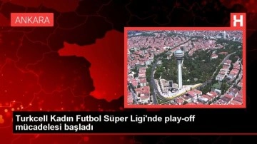 Turkcell Kadın Futbol Süper Ligi'nde play-off mücadelesi başladı