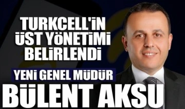 Turkcell'in üst yönetimi belirlendi: Yeni GM Bülent Aksu