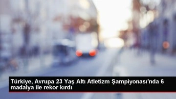 Türkiye 23 Yaş Altı Atletizm Takımı Avrupa Şampiyonası'nda 6 madalya kazandı