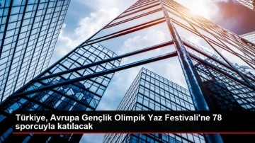 Türkiye, Avrupa Gençlik Olimpik Yaz Festivali'ne 78 sporcuyla katılacak