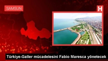 Türkiye-Galler mücadelesini Fabio Maresca yönetecek
