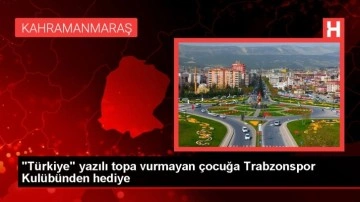 "Türkiye" yazılı topa vurmayan çocuğa Trabzonspor Kulübünden hediye