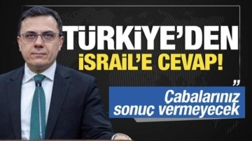 Türkiye'den İsrail Dışişleri Bakanı'na cevap: Çabalar sonuç vermeyecek