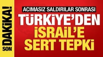Türkiye'den İsrail'in saldırılarına sert tepki