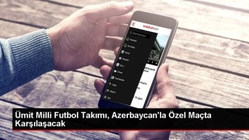 Ümit Milli Futbol Takımı, Azerbaycan'la Özel Maçta Karşılaşacak