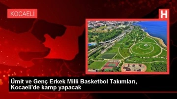 Ümit ve Genç Erkek Milli Basketbol Takımları, Kocaeli'de kamp yapacak