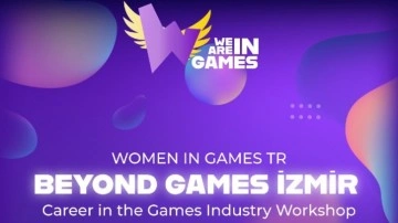 Women in Games Türkiye'den Oyun Sektörüne Girmek İsteyenlere Özel Etkinlik: Beyond Games