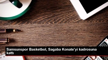 Yılyak Samsunspor Basketbol, Malili pivot Sagaba Konate'yi transfer etti