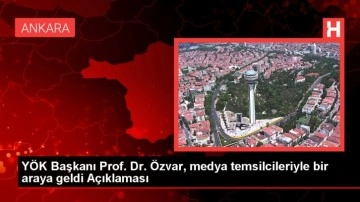 YÖK Başkanı Prof. Dr. Özvar, medya temsilcileriyle bir araya geldi Açıklaması