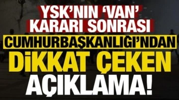 YSK'nın 'Van' kararı sonrası Cumhurbaşkanlığı'ndan dikkat çeken açıklama!